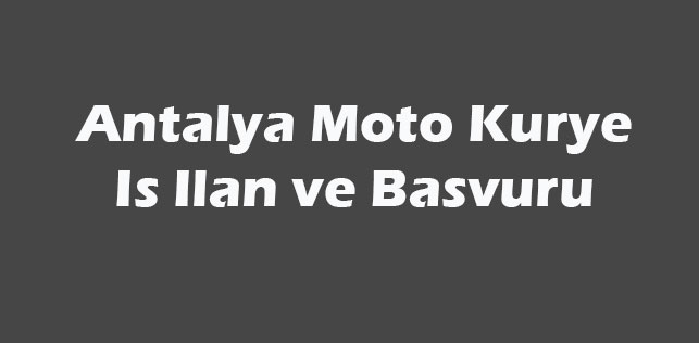 Antalya Moto Kurye İş İlanı Başvuru