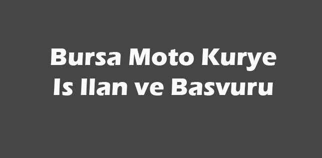 Bursa Moto Kurye İş İlan ve Başvuru Formu