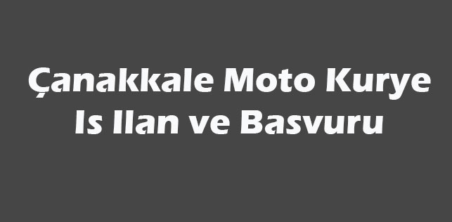 Çanakkale Moto Kurye İş İlan Başvurusu