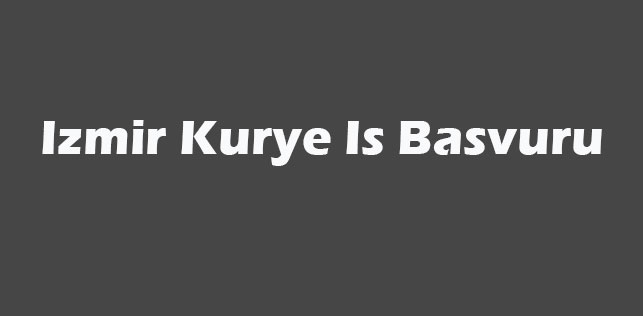 İzmir Kurye İş Başvuru