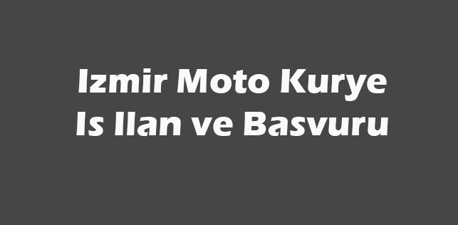 İzmir Moto Kurye İş Başvuruları